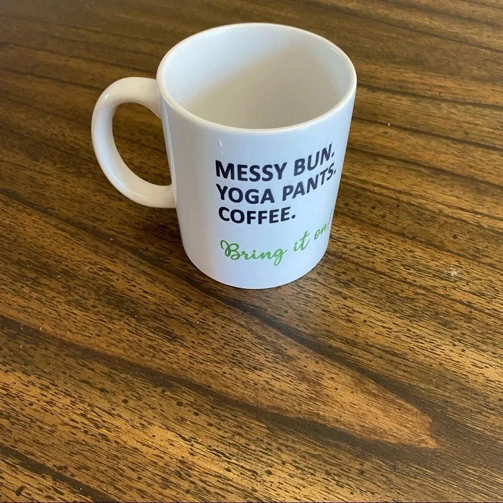 “Mess Bun. Yoga Pants. Coffee. Bring it on!” Custom Designed 12oz coffee mug